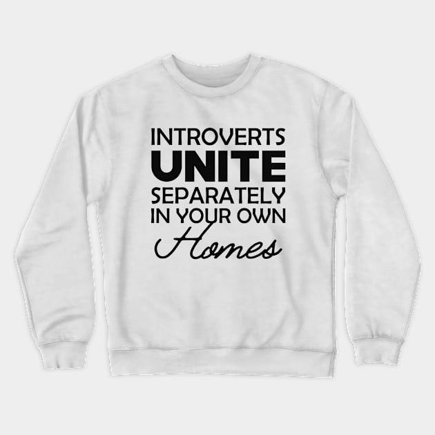 Introvert - Introverts unite separately in your own homes Crewneck Sweatshirt by KC Happy Shop